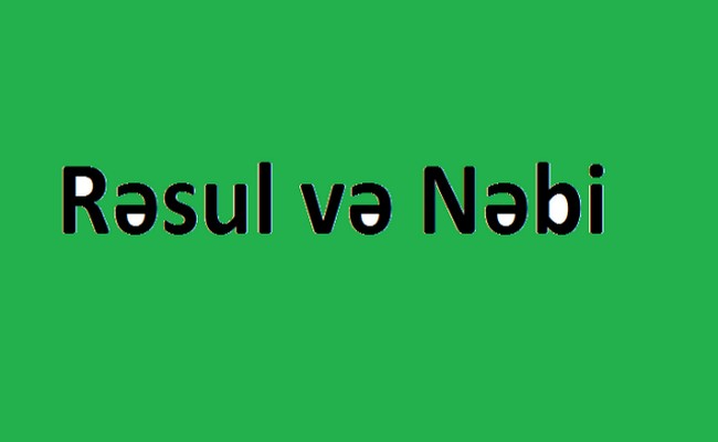 Rəsul və nəbi anlayışları arasında fərq varmı?